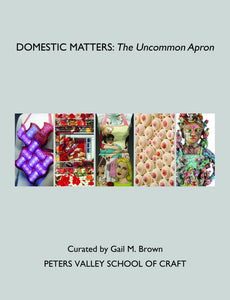 Domestic Matters: The Uncommon Apron Exhibition Catalog